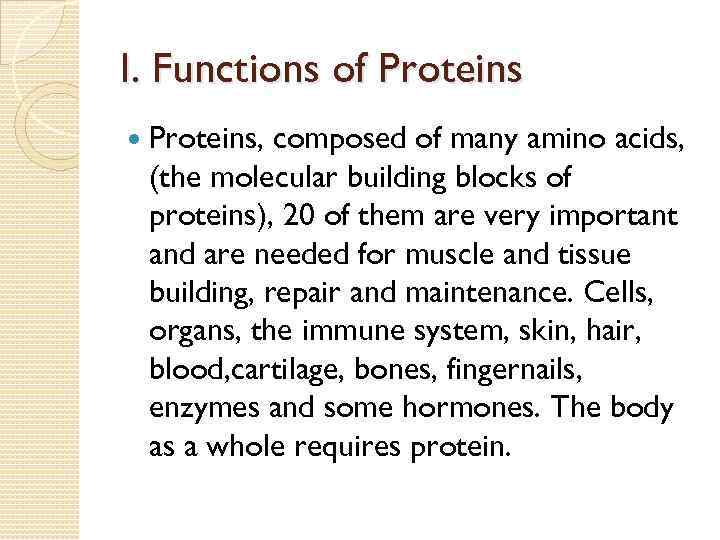 I. Functions of Proteins, composed of many amino acids, (the molecular building blocks of