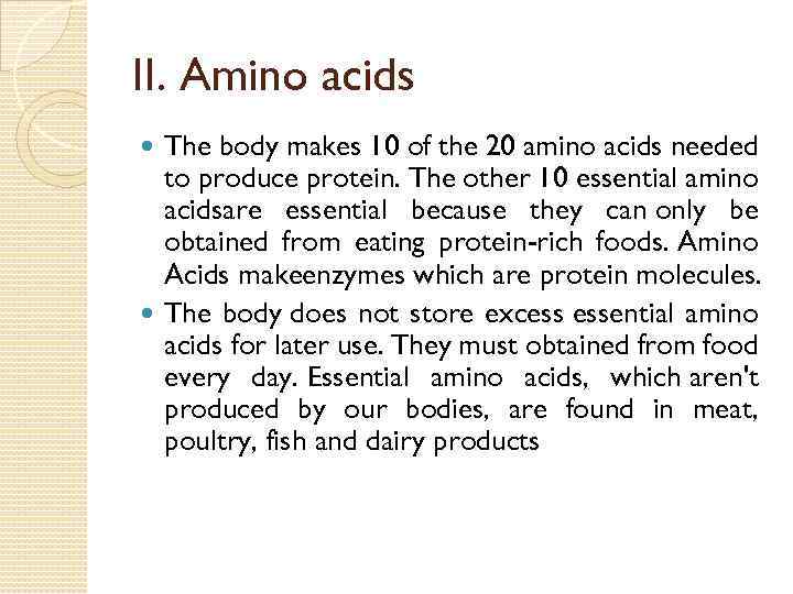 II. Amino acids The body makes 10 of the 20 amino acids needed to