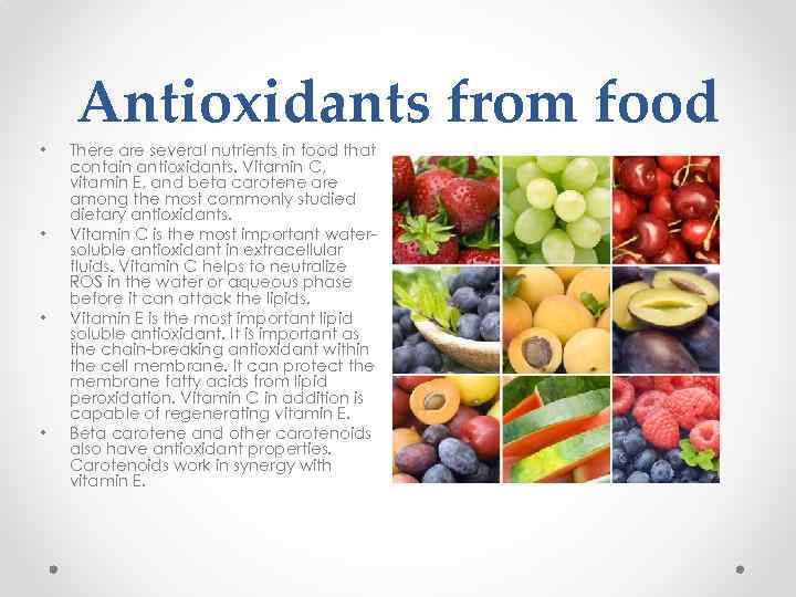 Antioxidants from food • • There are several nutrients in food that contain antioxidants.