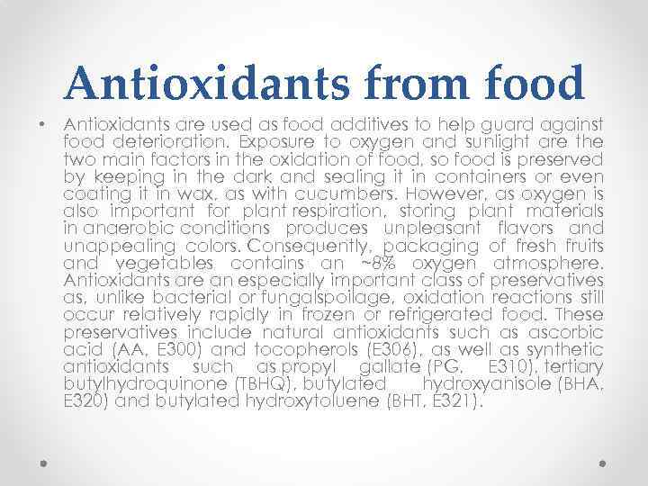 Antioxidants from food • Antioxidants are used as food additives to help guard against
