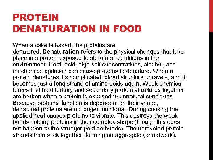 PROTEIN DENATURATION IN FOOD When a cake is baked, the proteins are denatured. Denaturation