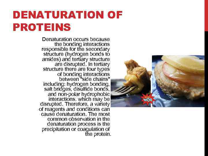 DENATURATION OF PROTEINS Denaturation occurs because the bonding interactions responsible for the secondary structure