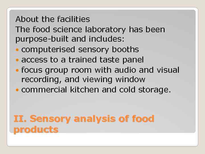 About the facilities The food science laboratory has been purpose-built and includes: computerised sensory