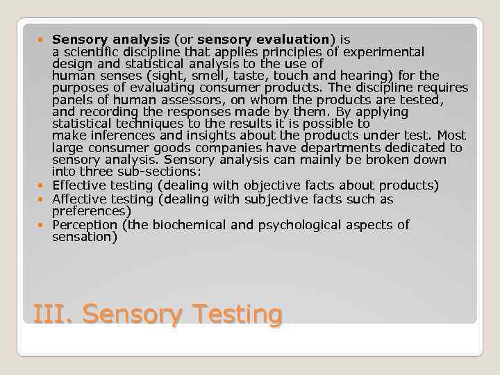 Sensory analysis (or sensory evaluation) is a scientific discipline that applies principles of experimental