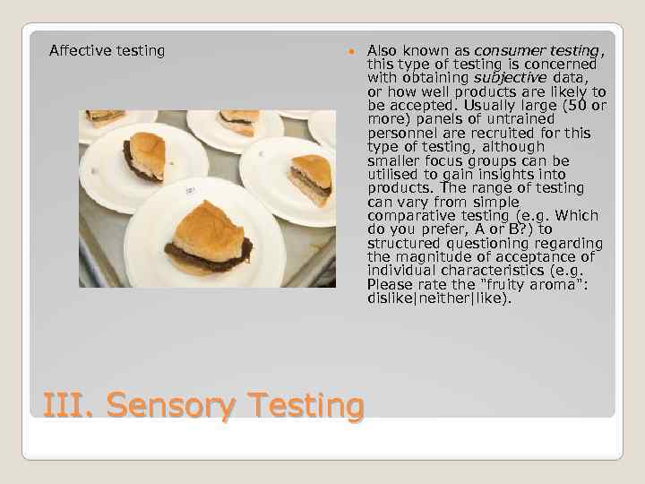 Affective testing III. Sensory Testing Also known as consumer testing, this type of testing