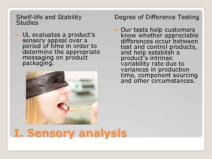 Shelf-life and Stability Studies UL evaluates a product’s sensory appeal over a period of