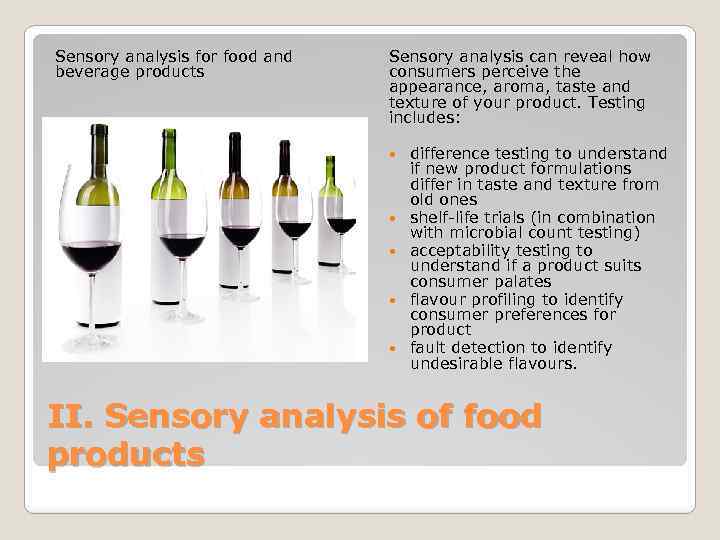 Sensory analysis for food and beverage products Sensory analysis can reveal how consumers perceive