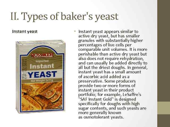 II. Types of baker's yeast Instant yeast • Instant yeast appears similar to active