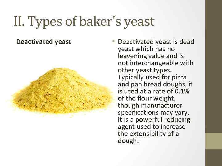 II. Types of baker's yeast Deactivated yeast • Deactivated yeast is dead yeast which