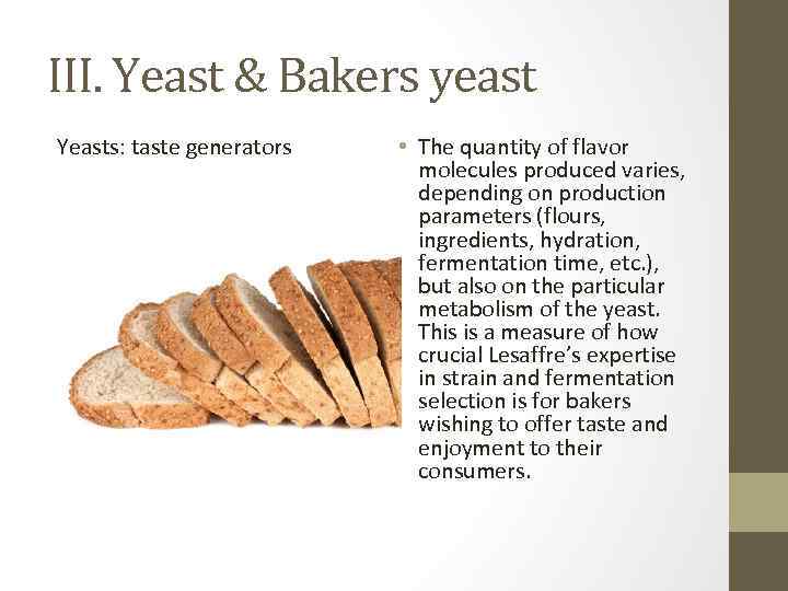 III. Yeast & Bakers yeast Yeasts: taste generators • The quantity of flavor molecules