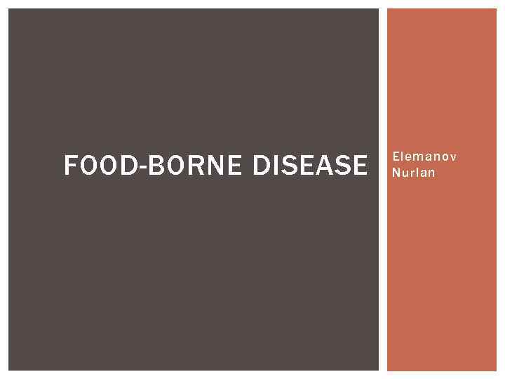 FOOD-BORNE DISEASE Elemanov Nurlan 