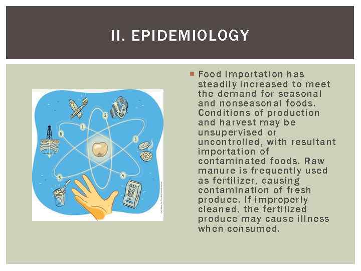 II. EPIDEMIOLOGY Food importation has steadily increased to meet the demand for seasonal and