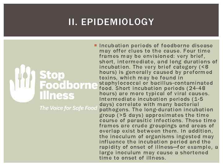 II. EPIDEMIOLOGY Incubation periods of foodborne disease may offer clues to the cause. Four