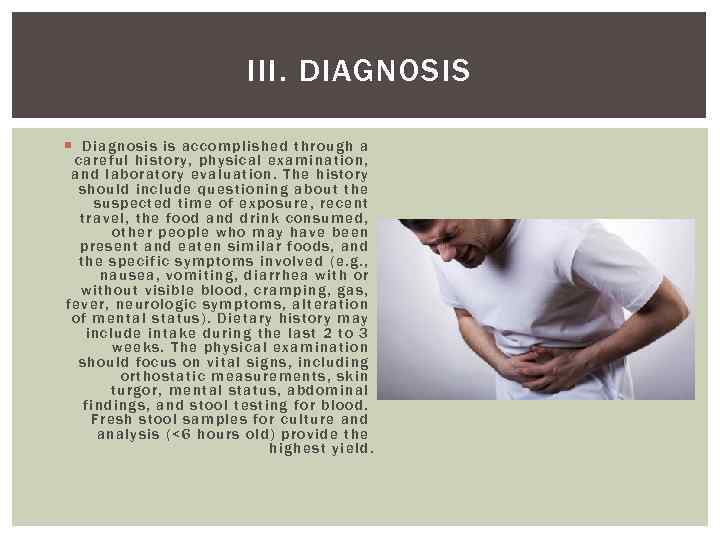 III. DIAGNOSIS Dia gn osis is accomplished through a ca re ful history, physical