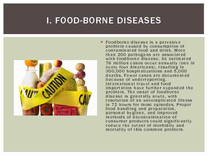 I. FOOD-BORNE DISEASES Foodbor ne disease is a pervasi ve pr oblem caus ed