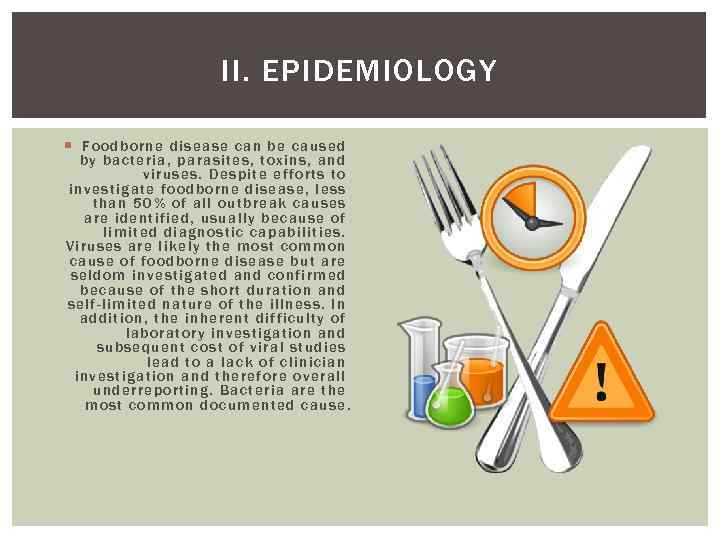 II. EPIDEMIOLOGY Fo od borne d isease can be caused by ba cteria, parasites,