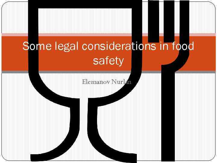 Some legal considerations in food safety Elemanov Nurlan 