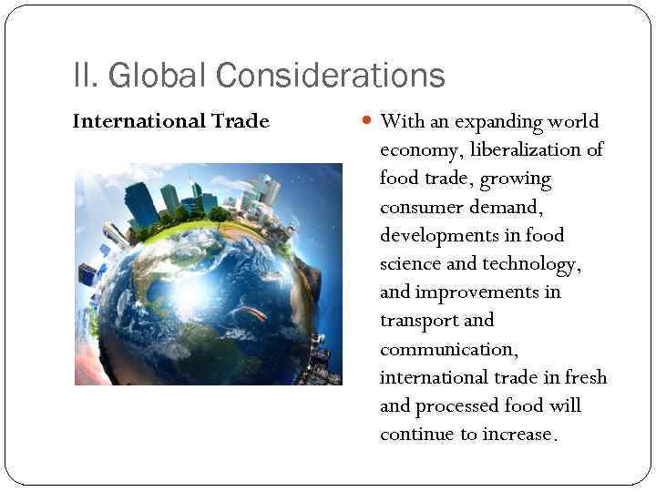 II. Global Considerations International Trade With an expanding world economy, liberalization of food trade,