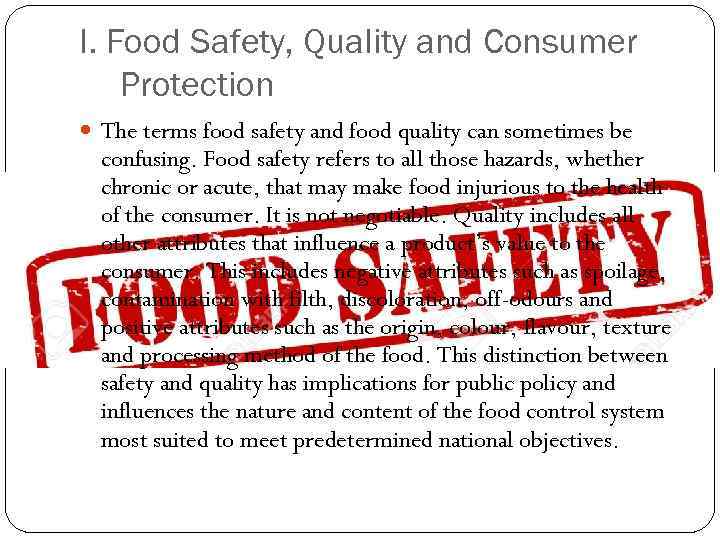 I. Food Safety, Quality and Consumer Protection The terms food safety and food quality