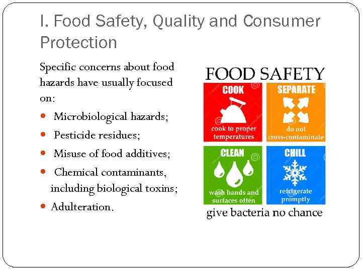 I. Food Safety, Quality and Consumer Protection Specific concerns about food hazards have usually