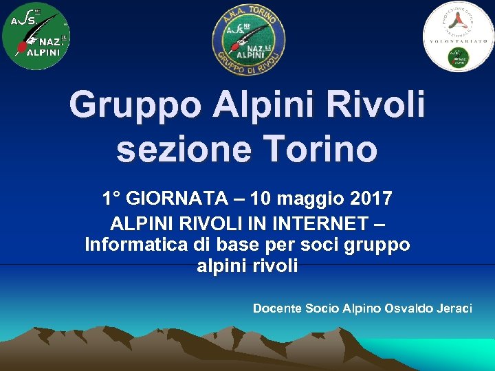 Gruppo Alpini Rivoli sezione Torino 1° GIORNATA – 10 maggio 2017 ALPINI RIVOLI IN