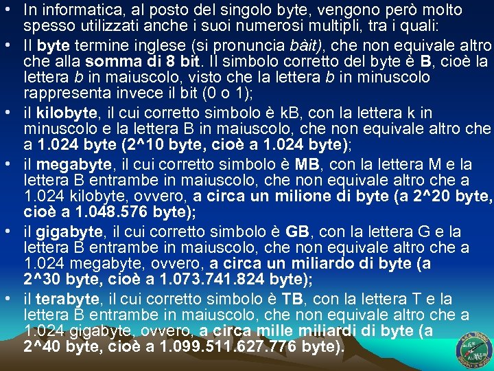  • In informatica, al posto del singolo byte, vengono però molto spesso utilizzati