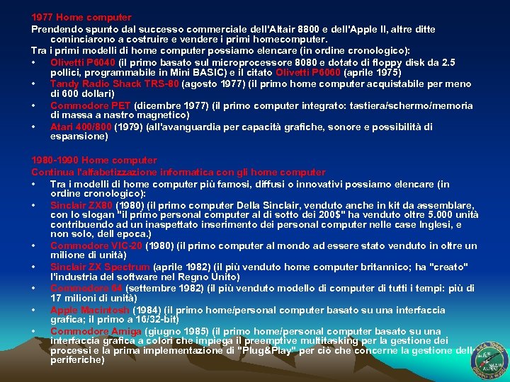 1977 Home computer Prendendo spunto dal successo commerciale dell'Altair 8800 e dell'Apple II, altre