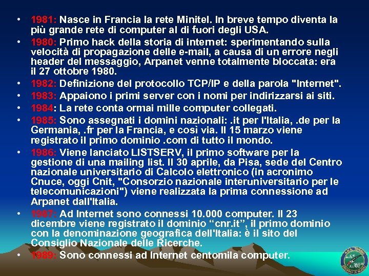  • 1981: Nasce in Francia la rete Minitel. In breve tempo diventa la