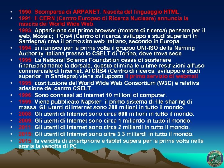  • • • • 1990: Scomparsa di ARPANET. Nascita del linguaggio HTML. 1991: