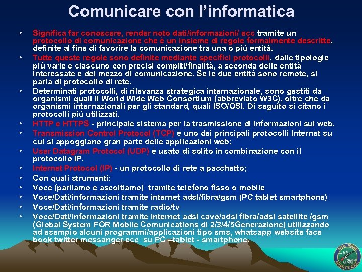 Comunicare con l’informatica • • • Significa far conoscere, render noto dati/informazioni/ ecc tramite