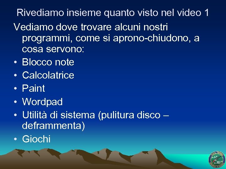 Rivediamo insieme quanto visto nel video 1 Vediamo dove trovare alcuni nostri programmi, come