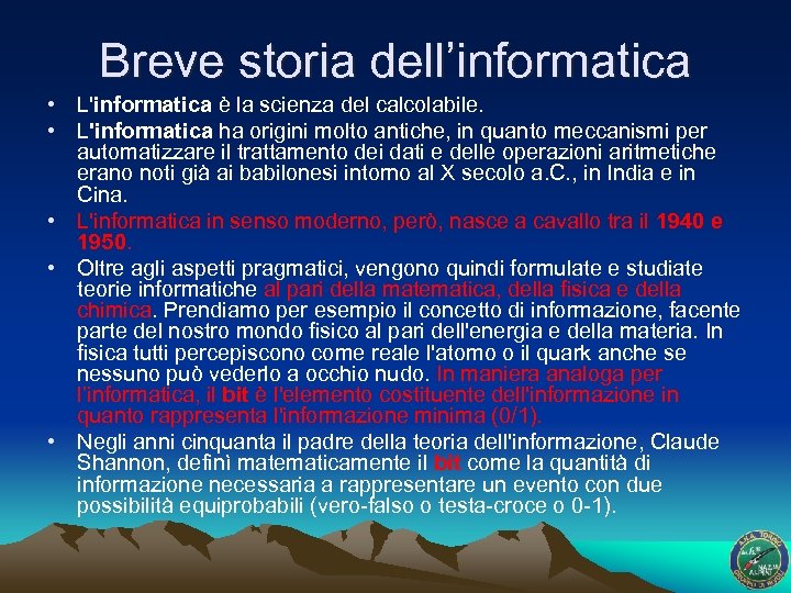 Breve storia dell’informatica • L'informatica è la scienza del calcolabile. • L'informatica ha origini