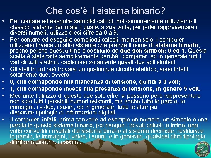 Che cos’è il sistema binario? • Per contare ed eseguire semplici calcoli, noi comunemente