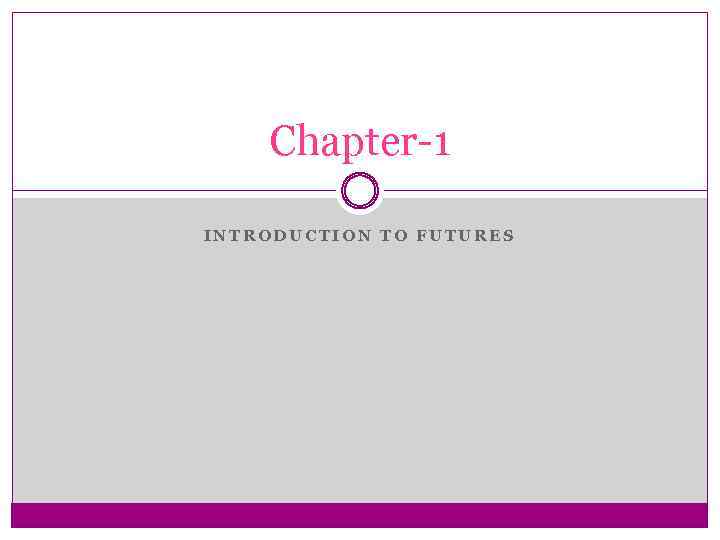 Chapter-1 INTRODUCTION TO FUTURES 