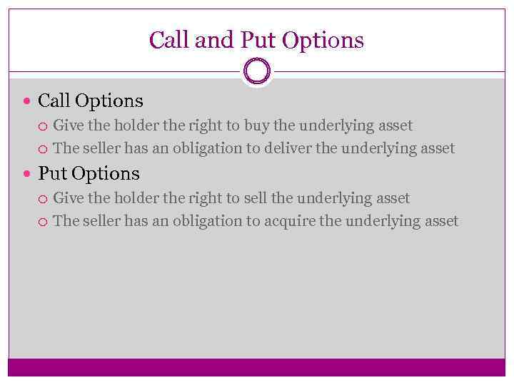 Call and Put Options Call Options Give the holder the right to buy the