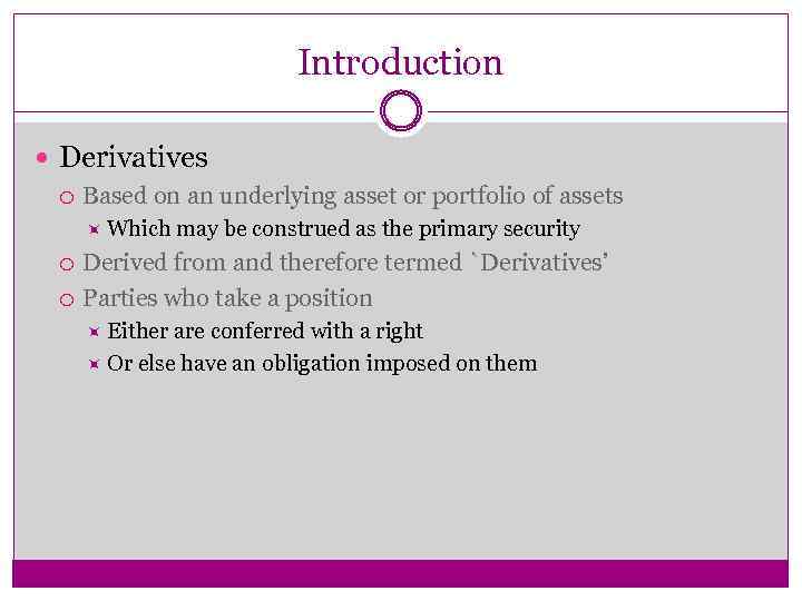 Introduction Derivatives Based on an underlying asset or portfolio of assets Which may be