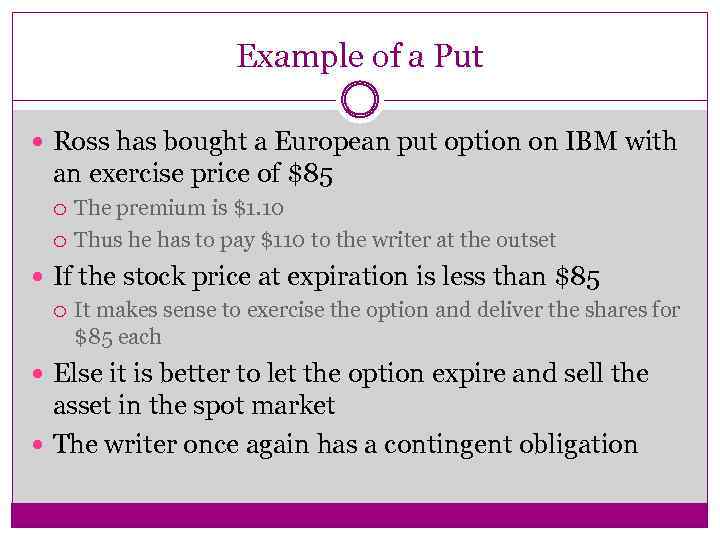 Example of a Put Ross has bought a European put option on IBM with