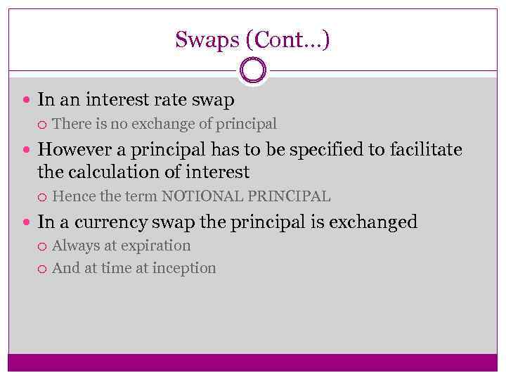 Swaps (Cont…) In an interest rate swap There is no exchange of principal However