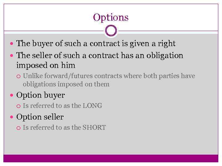Options The buyer of such a contract is given a right The seller of