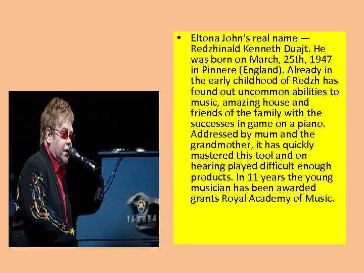  • Eltona John's real name — Redzhinald Kenneth Duajt. He was born on