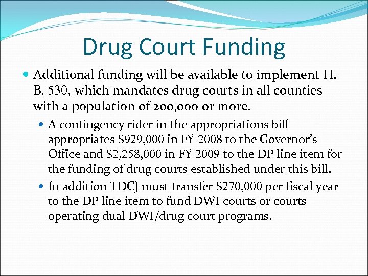 Drug Court Funding Additional funding will be available to implement H. B. 530, which