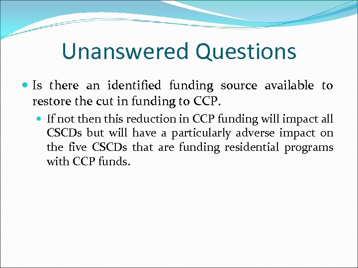 Unanswered Questions Is there an identified funding source available to restore the cut in