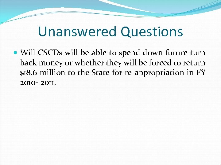 Unanswered Questions Will CSCDs will be able to spend down future turn back money