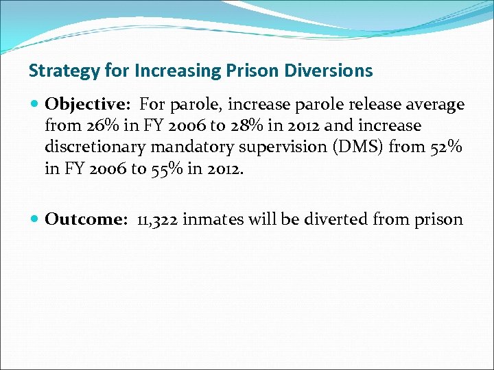 Strategy for Increasing Prison Diversions Objective: For parole, increase parole release average from 26%