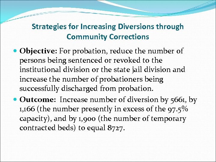 Strategies for Increasing Diversions through Community Corrections Objective: For probation, reduce the number of