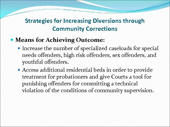 Strategies for Increasing Diversions through Community Corrections Means for Achieving Outcome: Increase the number