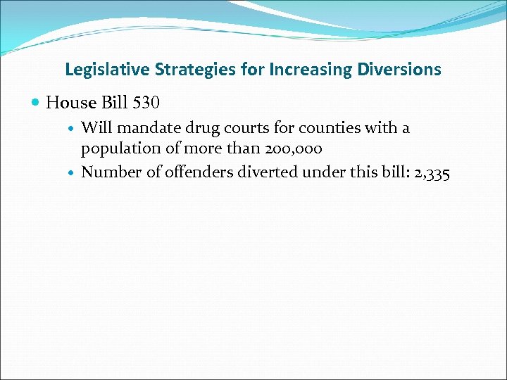 Legislative Strategies for Increasing Diversions House Bill 530 Will mandate drug courts for counties