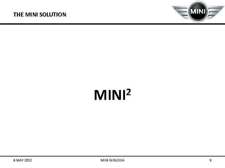 THE MINI SOLUTION 2 MINI 8 MAY 2012 MINI IN RUSSIA 9 