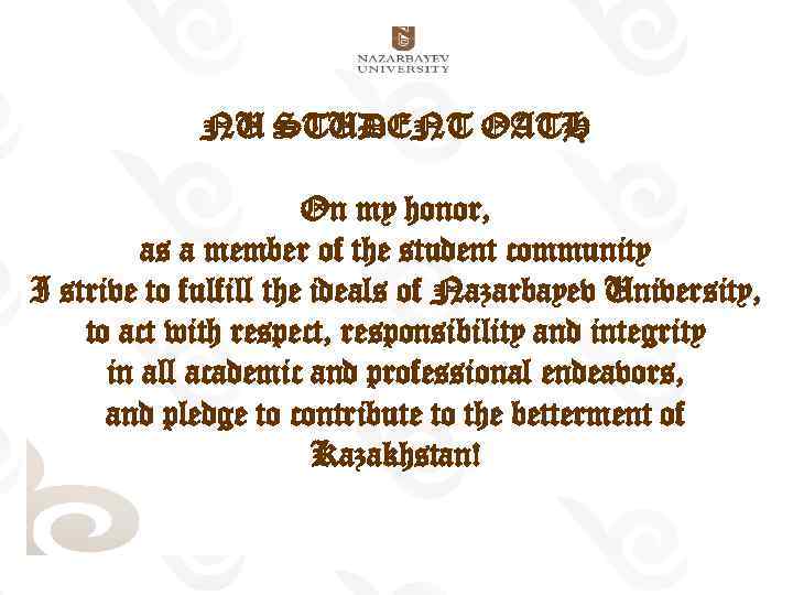 NU STUDENT OATH On my honor, as a member of the student community I