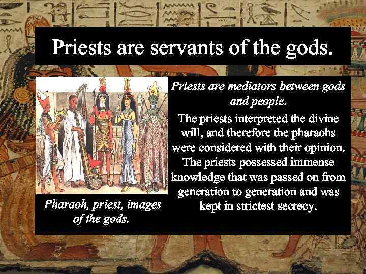 Priests are servants of the gods. Priests are mediators between gods and people. The